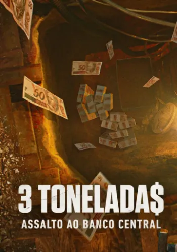 3 Tonelada$: Assalto ao Banco Central – 1ª Temporada